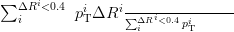 &sum;    i
   &Delta;iR <0.4 piT&Delta;Ri &sum;-&Delta;Ri<0.4-i-----
                   i     pT