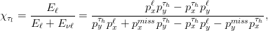                               ℓ &tau;h   &tau;h ℓ
&chi; &tau; = ---E-ℓ--- = -----------pxpy-&minus;-px-py-----------,
  l   E ℓ + E &nu;ℓ  p&tau;yhpℓx + pmxissp&tau;yh&minus; p&tau;xhpℓy &minus; pmyissp&tau;xh
