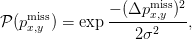                     miss 2
P (pmiss) = exp &minus;-(&Delta;p-x,y-)-,
    x,y             2&sigma;2
                                                                                         
                                                                                         
