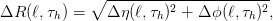              ∘ ---------2-----------2-
&Delta;R  (ℓ,&tau;h) =   &Delta; &eta;(ℓ,&tau;h) + &Delta; ϕ(ℓ,&tau;h) ,
      