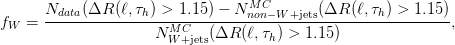       Ndata(&Delta;R  (ℓ,&tau;h) > 1.15 ) &minus; N MnCon&minus;W +jets(&Delta;R (ℓ,&tau;h) > 1.15)
fW  = -----------------MC-------------------------------------,
                     N W +jets(&Delta;R (ℓ,&tau;h) > 1.15)

