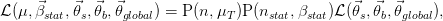      ⃗    ⃗  ⃗  ⃗                               ⃗  ⃗  ⃗
L (&mu;,&beta;stat,θs,θb,θglobal) = P(n, &mu;T)P (nstat,&beta;stat)L(θs,θb,θglobal),
