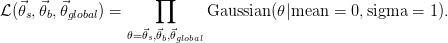                      &prod;
L(⃗θs,⃗θb,⃗θglobal) =            Gaussian (θ|mean  =  0,sigma  = 1).
                 θ=⃗θs,⃗θb,⃗θglobal
      