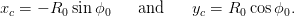 xc = &minus; R0 sinϕ0    and     yc = R0 cosϕ0.
