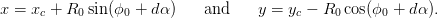 x = xc + R0 sin(ϕ0 + d&alpha; )   and     y = yc &minus; R0 cos(ϕ0 + d&alpha;).
